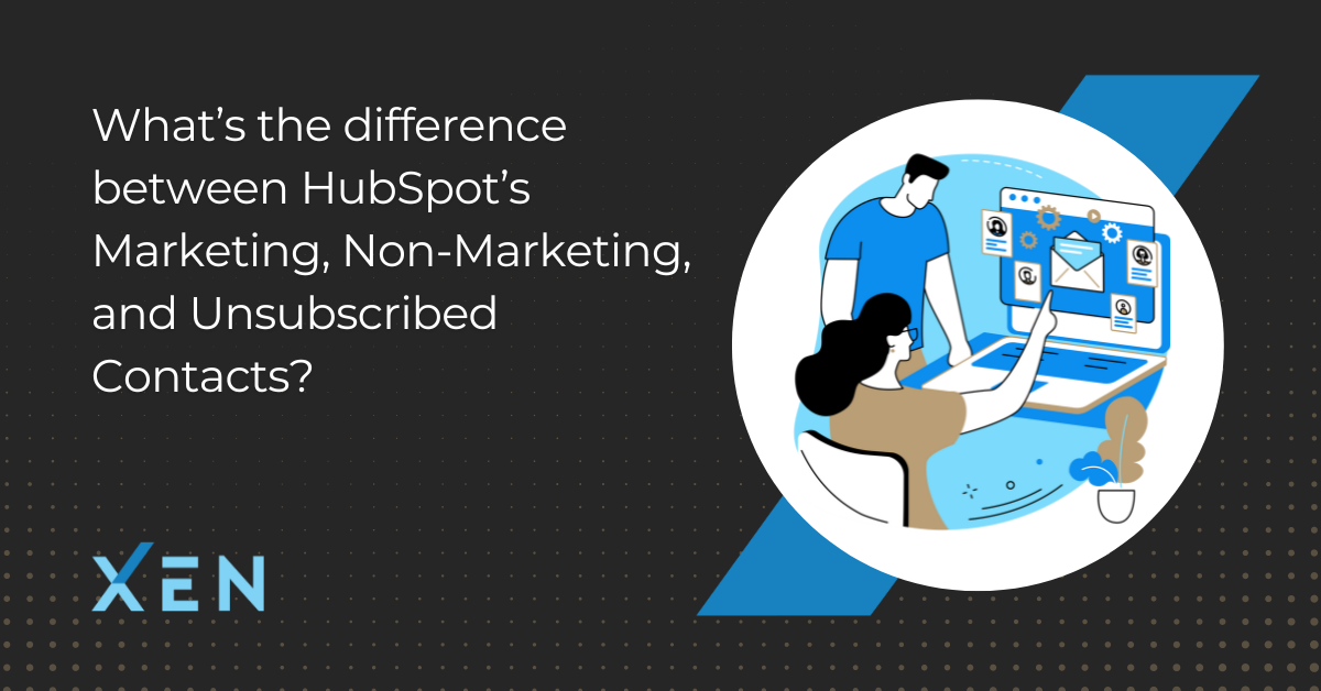 What’s the difference between HubSpot’s Marketing, Non-Marketing, and Unsubscribed Contacts?