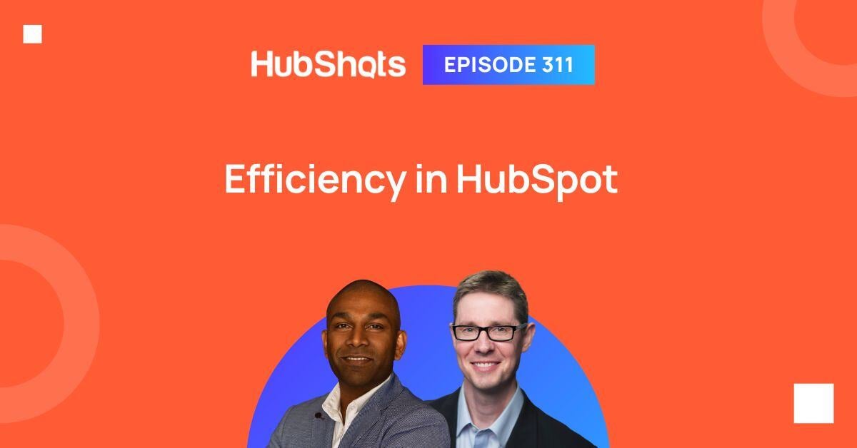 HubShots Episode 311: Efficiency in HubSpot